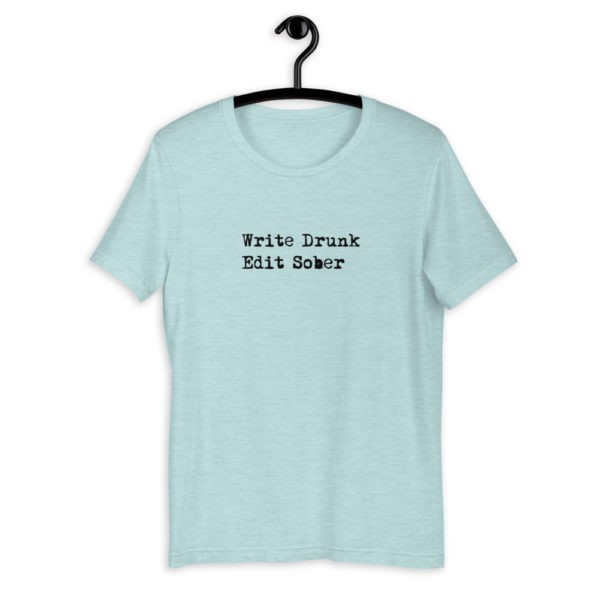 Write Drunk, Edit Sober T-Shirt - Image 12